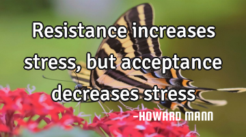 Resistance increases stress, but acceptance decreases stress