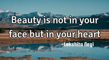 Beauty is not in your face but in your
