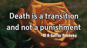 Death is a transition and not a punishment