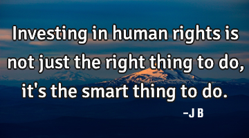 Investing in human rights is not just the right thing to do, it