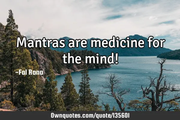 Mantras are medicine for the mind!