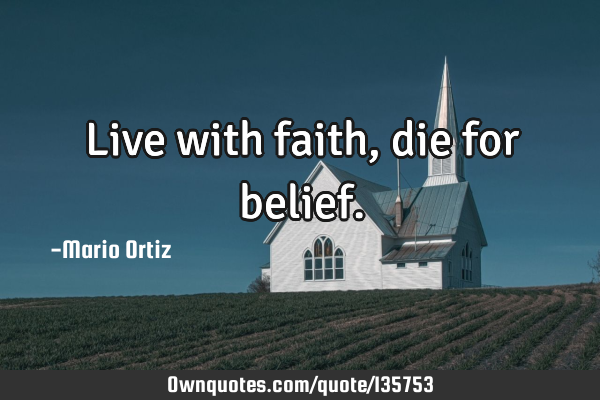 Live with faith, die for