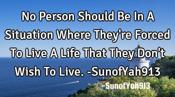No Person Should Be In A Situation Where They