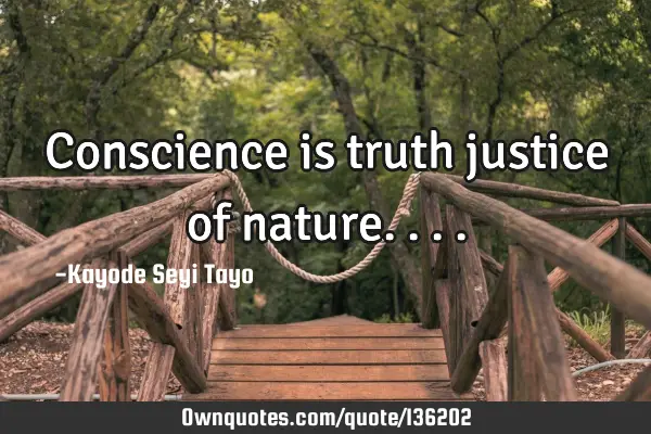 Conscience is truth justice of