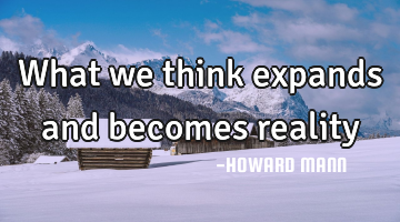 What we think expands and becomes reality