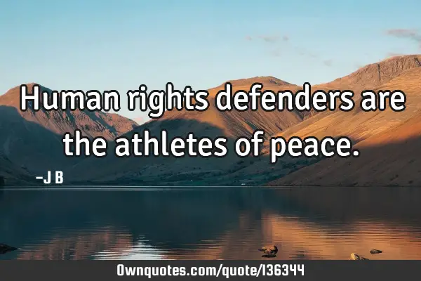 Human rights defenders are the athletes of