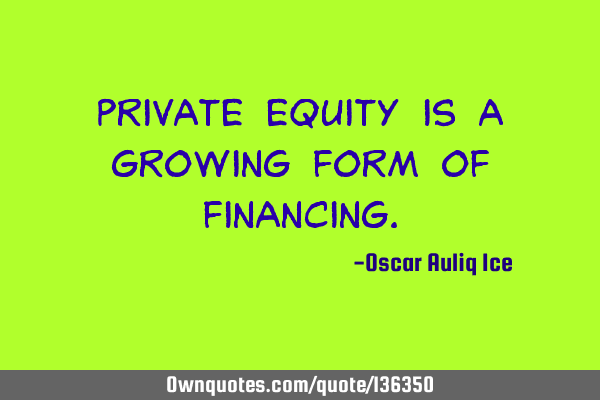 Private equity is a growing form of