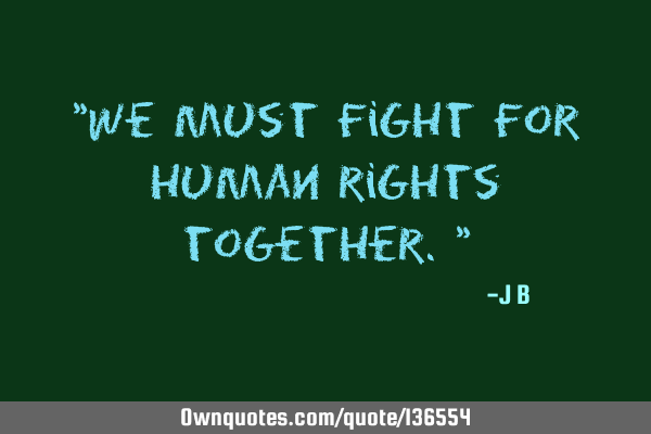 We must fight for human rights