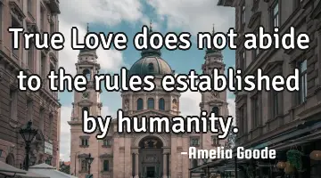 True Love does not abide to the rules established by humanity.