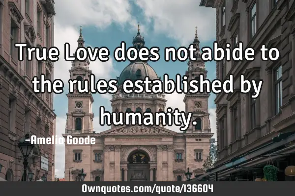 True Love does not abide to the rules established by
