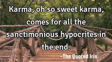 Karma, oh so sweet karma, comes for all the sanctimonious hypocrites in the