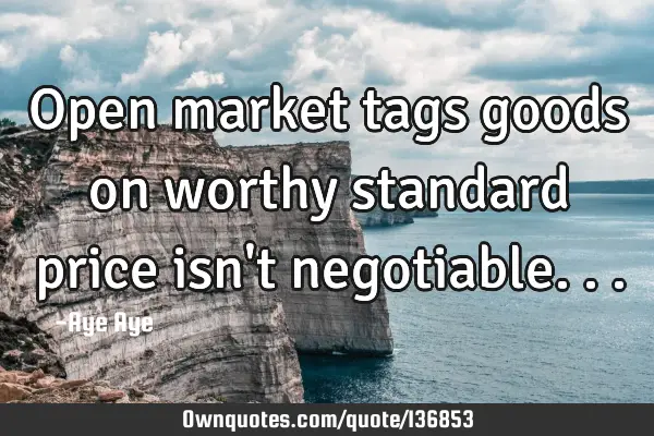 Open market tags goods on worthy standard price isn