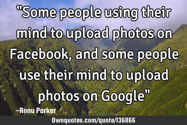 "Some people using their mind to upload photos on Facebook, and some people use their mind to