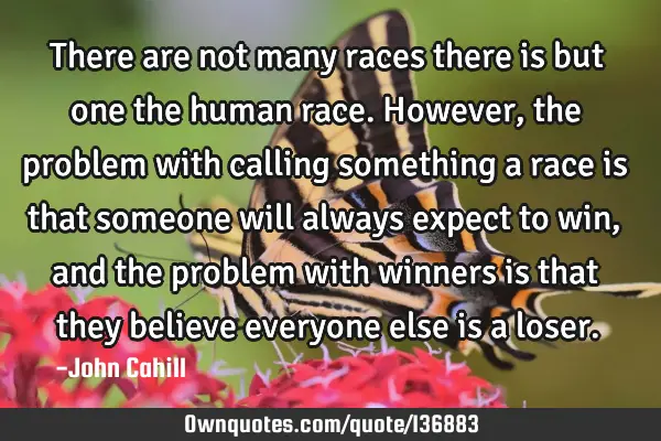 There are not many races there is but one the human race. However, the problem with calling