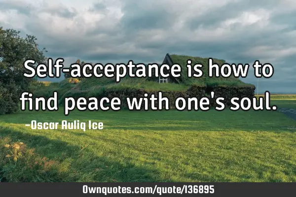 Self-acceptance is how to find peace with one