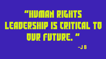 Human rights leadership is critical to our