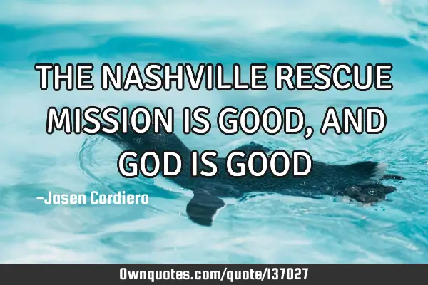 THE NASHVILLE RESCUE MISSION IS GOOD, AND GOD IS GOOD