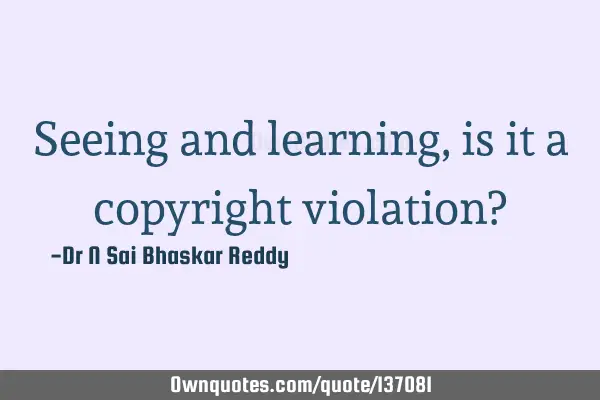 Seeing and learning, is it a copyright violation?