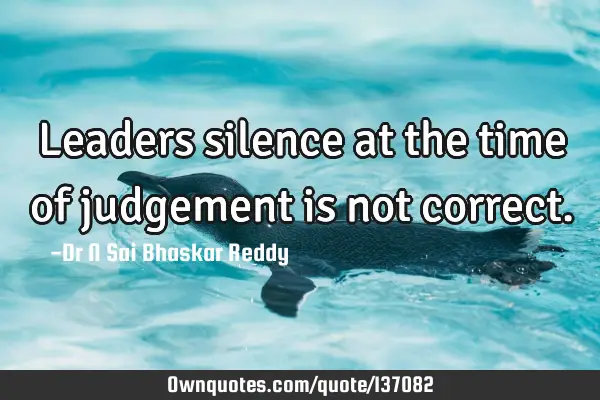 Leaders silence at the time of judgement is not