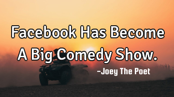 Facebook Has Become A Big Comedy Show.