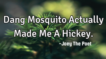 Dang Mosquito Actually Made Me A Hickey.