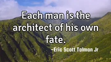 Each man is the architect of his own