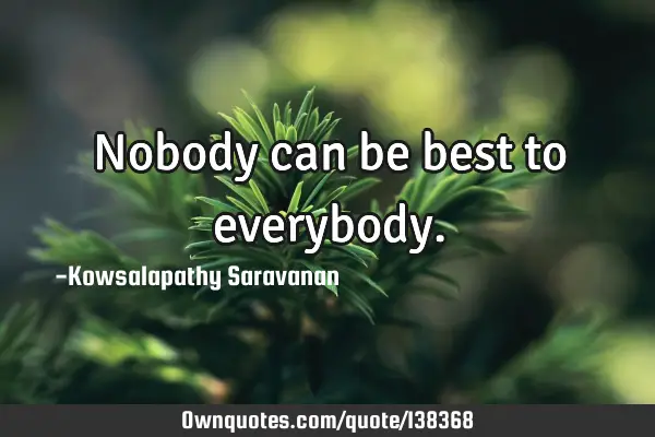 Nobody can be best to
