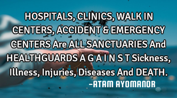 HOSPITALS, CLINICS, WALK IN CENTERS, ACCIDENT & EMERGENCY CENTERS Are ALL SANCTUARIES And HEALTHGUAR