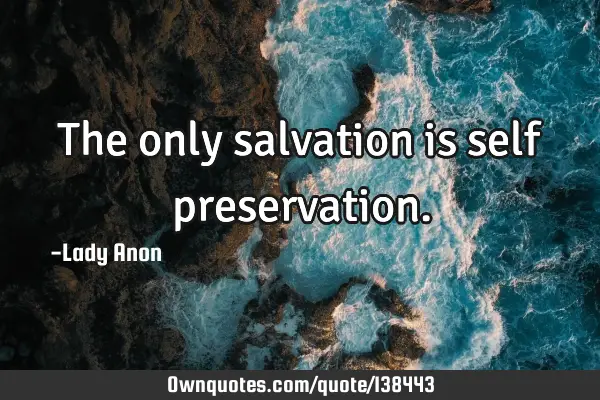 The only salvation is self