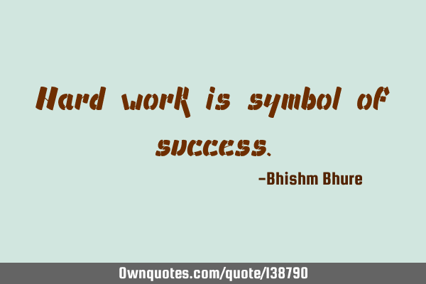 Hard work is symbol of