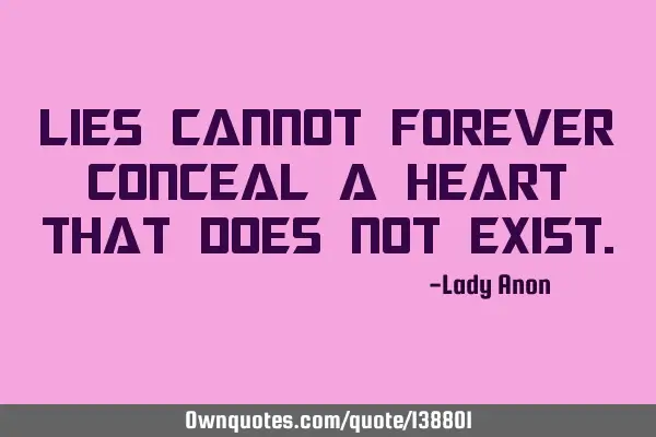 Lies cannot forever conceal a heart that does not