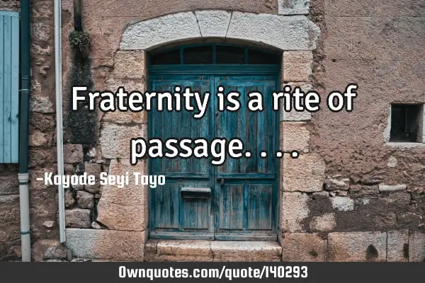 Fraternity is a rite of