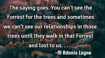 The saying goes. You can