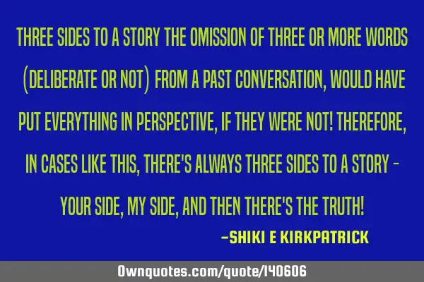 Three Sides To A Story The Omission Of Three Or More Words (Deliberate Or Not) From A Past C