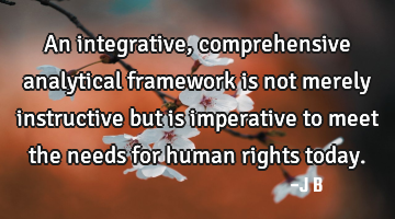 An integrative, comprehensive analytical framework is not merely instructive but is imperative to