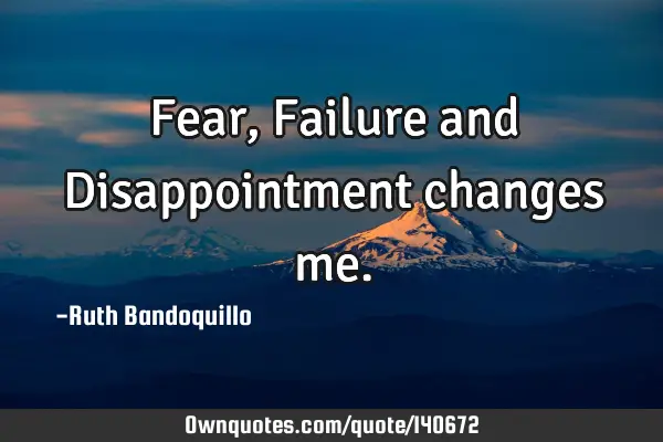 Fear, Failure and Disappointment changes