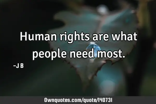 Human rights are what people need
