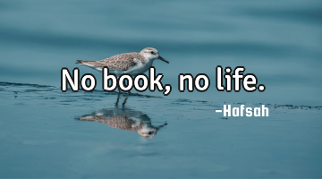 No book, no life.