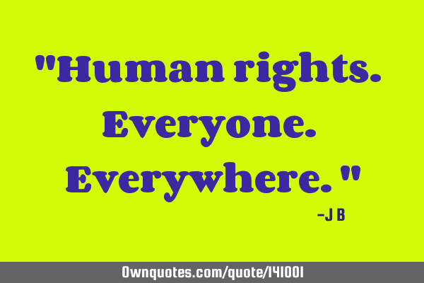Human rights. Everyone. E