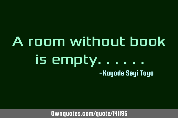 A room without book is