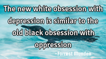 The new white obsession with depression is similar to the old black obsession with oppression