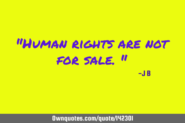 Human rights are not for