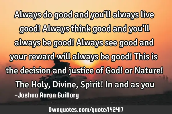 Always do good and you