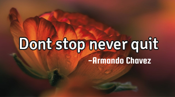 Dont stop never quit