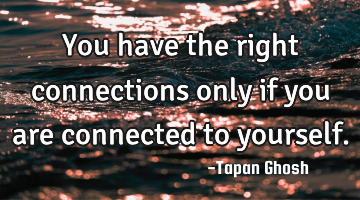 You have the right connections only if you are connected to yourself.