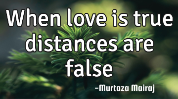 When love is true distances are false