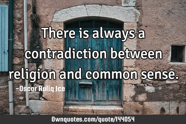 There is always a contradiction between religion and common