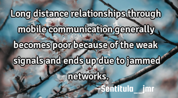 Long distance relationships through mobile communication generally becomes poor because of the weak
