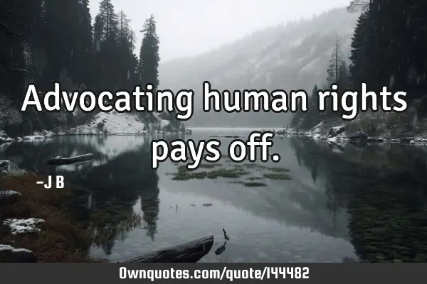 Advocating human rights pays