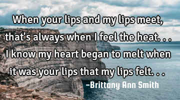 When your lips and my lips meet, that